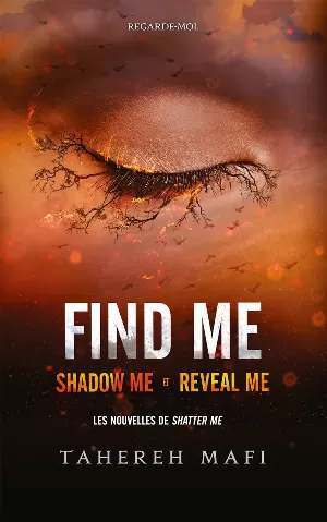 Tahereh Mafi – Find me : Shadow me - Reveal me